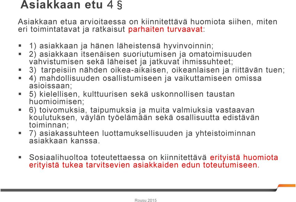 ja vaikuttamiseen omissa asioissaan; 5) kielellisen, kulttuurisen sekä uskonnollisen taustan huomioimisen; 6) toivomuksia, taipumuksia ja muita valmiuksia vastaavan koulutuksen, väylän työelämään