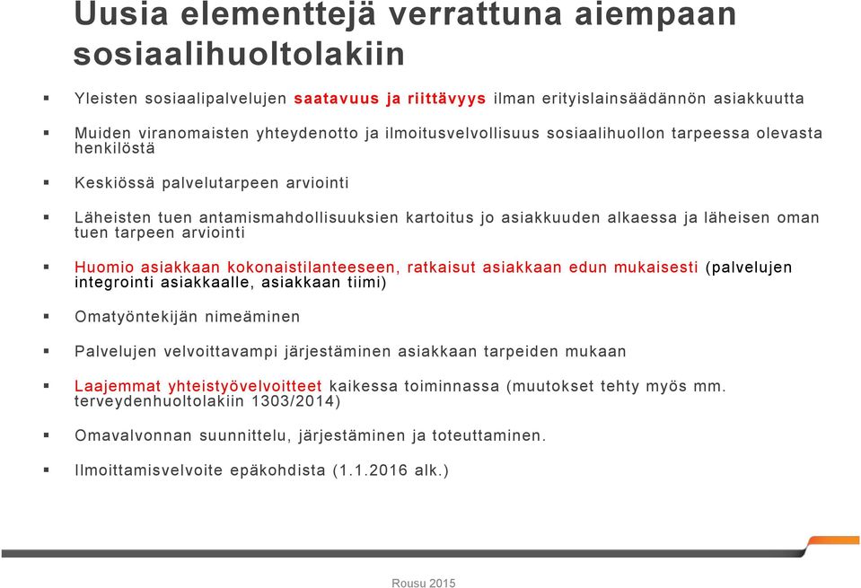 tarpeen arviointi Huomio asiakkaan kokonaistilanteeseen, ratkaisut asiakkaan edun mukaisesti (palvelujen integrointi asiakkaalle, asiakkaan tiimi) Omatyöntekijän nimeäminen Palvelujen velvoittavampi