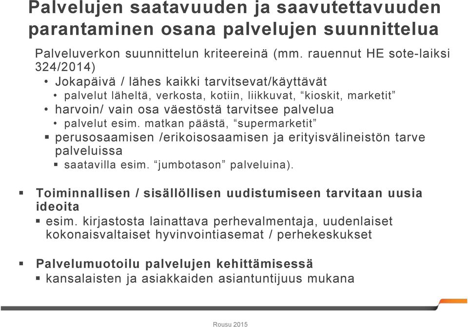 palvelua palvelut esim. matkan päästä, supermarketit perusosaamisen /erikoisosaamisen ja erityisvälineistön tarve palveluissa saatavilla esim. jumbotason palveluina).