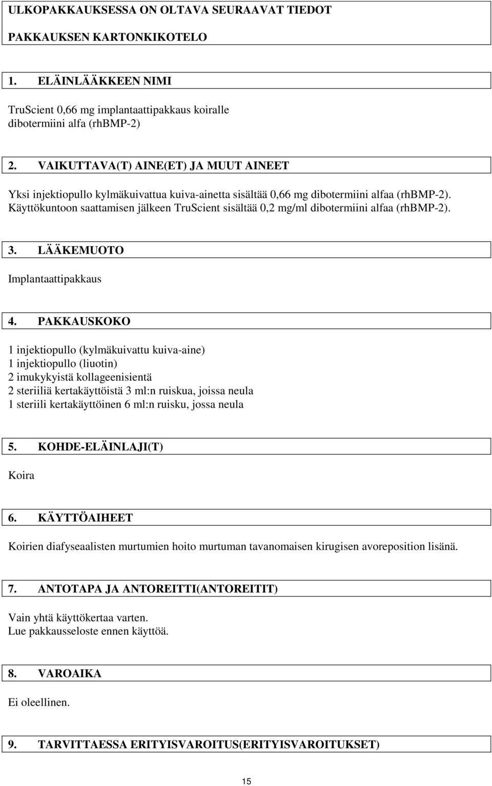 Käyttökuntoon saattamisen jälkeen TruScient sisältää 0,2 mg/ml dibotermiini alfaa (rhbmp-2). 3. LÄÄKEMUOTO Implantaattipakkaus 4.