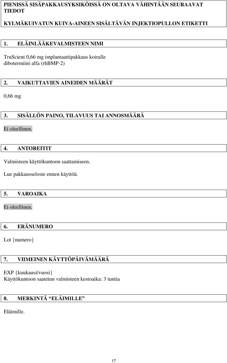 SISÄLLÖN PAINO, TILAVUUS TAI ANNOSMÄÄRÄ Ei oleellinen. 4. ANTOREITIT Valmisteen käyttökuntoon saattamiseen. Lue pakkausseloste ennen käyttöä. 5.