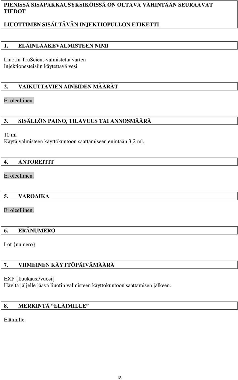 SISÄLLÖN PAINO, TILAVUUS TAI ANNOSMÄÄRÄ 10 ml Käytä valmisteen käyttökuntoon saattamiseen enintään 3,2 ml. 4. ANTOREITIT Ei oleellinen. 5.