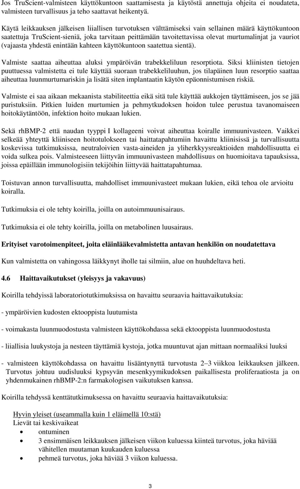 vauriot (vajaasta yhdestä enintään kahteen käyttökuntoon saatettua sientä). Valmiste saattaa aiheuttaa aluksi ympäröivän trabekkeliluun resorptiota.