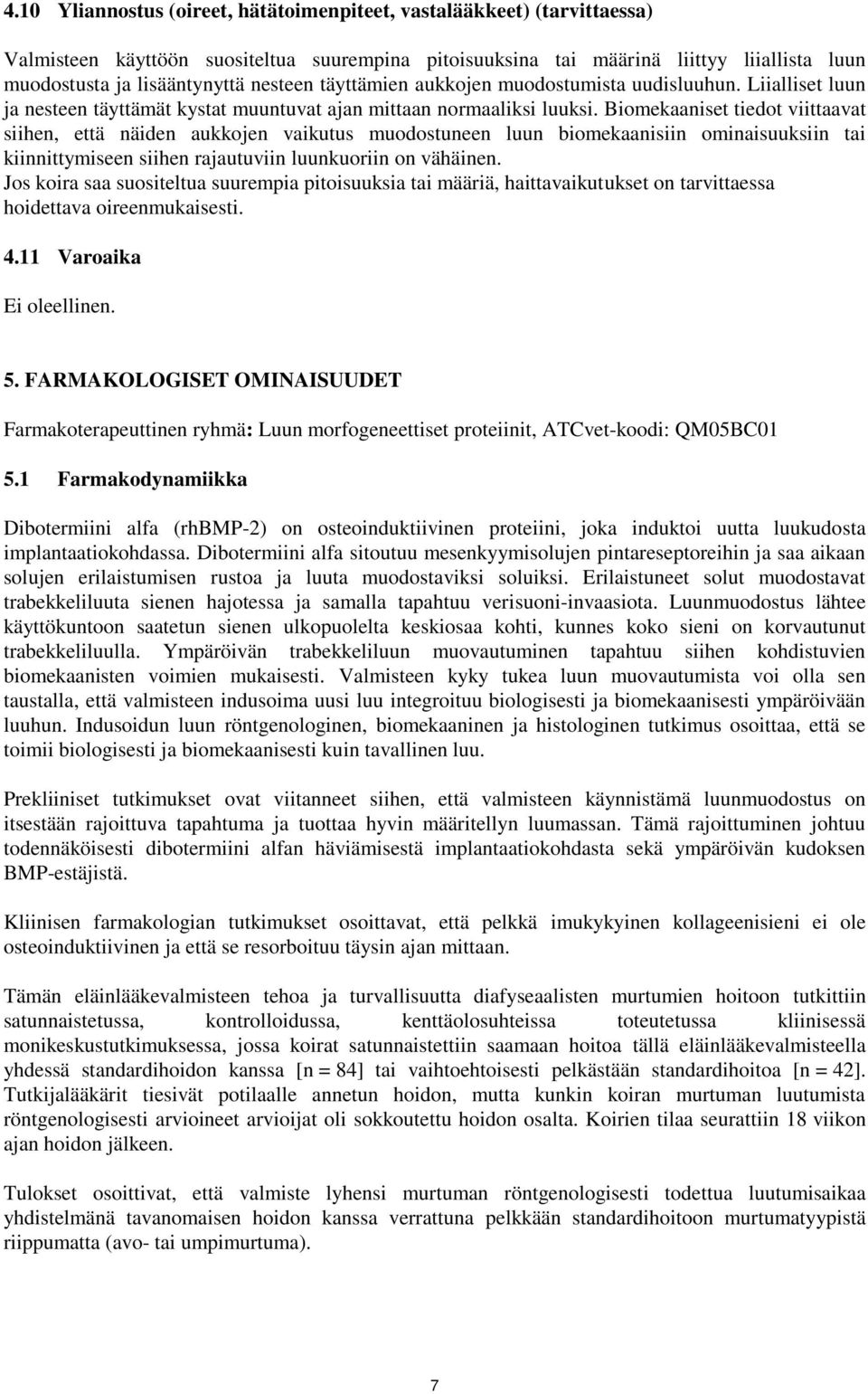 Biomekaaniset tiedot viittaavat siihen, että näiden aukkojen vaikutus muodostuneen luun biomekaanisiin ominaisuuksiin tai kiinnittymiseen siihen rajautuviin luunkuoriin on vähäinen.