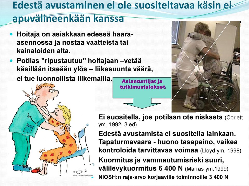 Asiantuntijat ja tutkimustulokset: Ei suositella, jos potilaan ote niskasta (Corlett ym. 1992; 3 ed) Edestä avustamista ei suositella lainkaan.