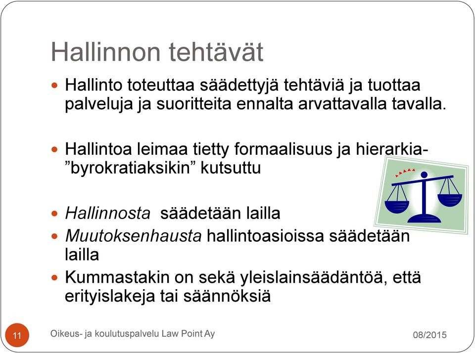 Hallintoa leimaa tietty formaalisuus ja hierarkia- byrokratiaksikin kutsuttu Hallinnosta