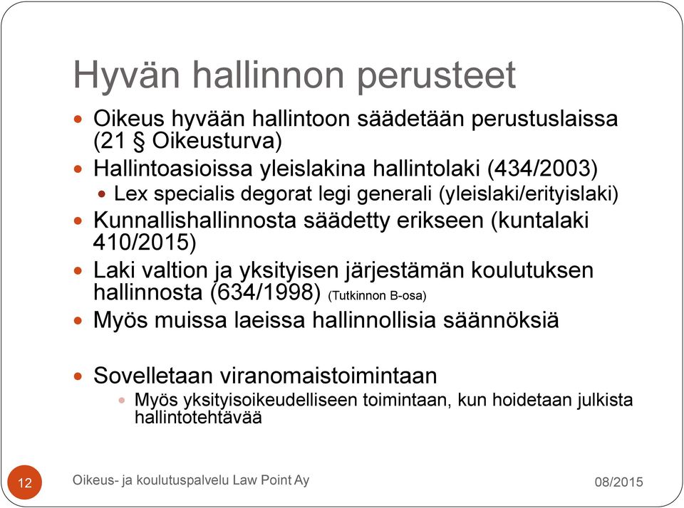 (kuntalaki 410/2015) Laki valtion ja yksityisen järjestämän koulutuksen hallinnosta (634/1998) (Tutkinnon B-osa) Myös muissa