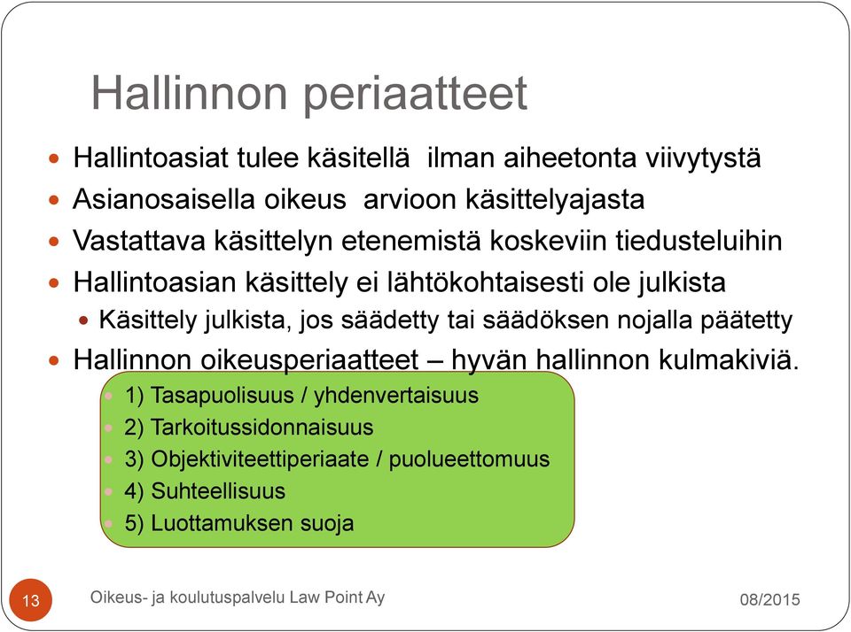 julkista, jos säädetty tai säädöksen nojalla päätetty Hallinnon oikeusperiaatteet hyvän hallinnon kulmakiviä.