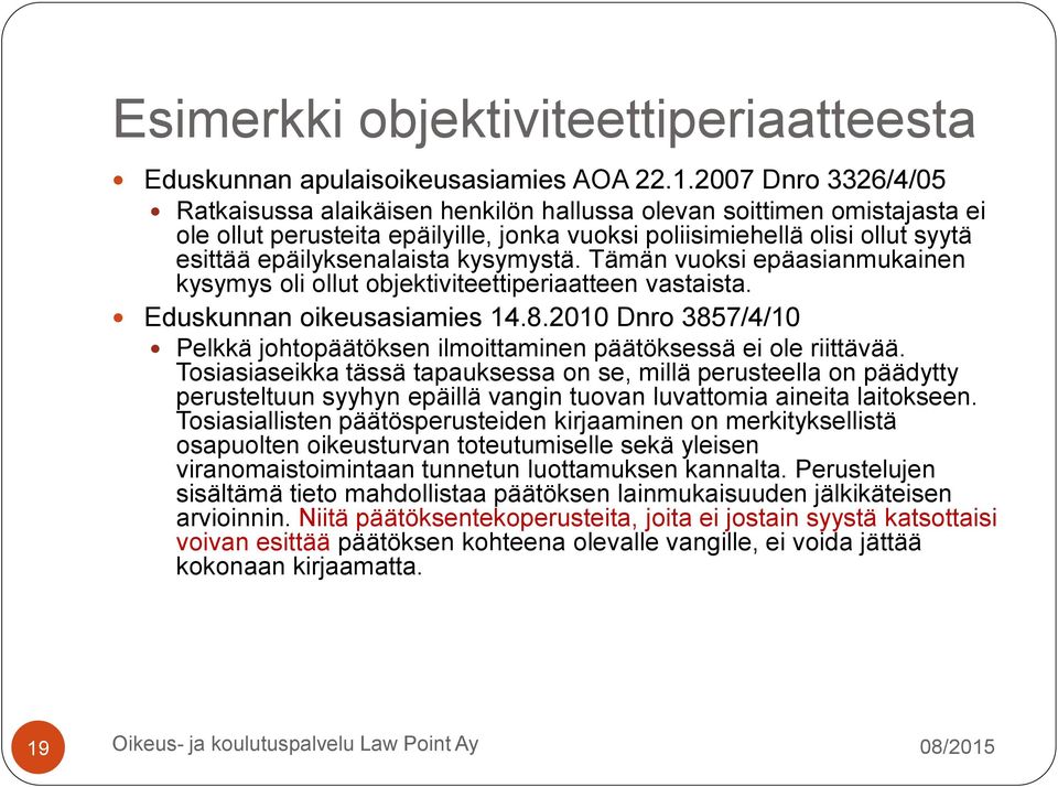 kysymystä. Tämän vuoksi epäasianmukainen kysymys oli ollut objektiviteettiperiaatteen vastaista. Eduskunnan oikeusasiamies 14.8.