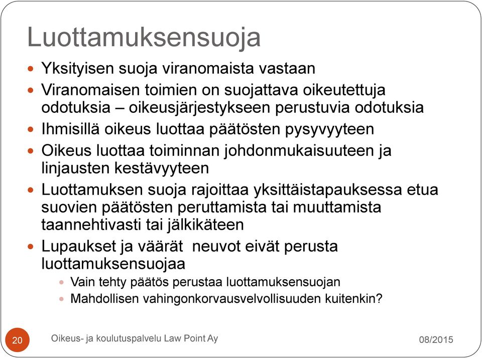 Luottamuksen suoja rajoittaa yksittäistapauksessa etua suovien päätösten peruttamista tai muuttamista taannehtivasti tai jälkikäteen