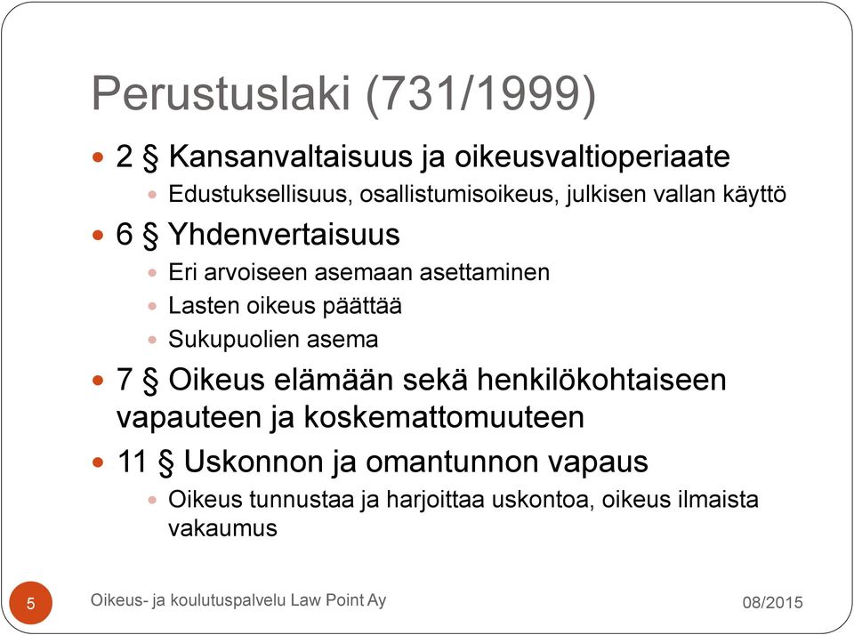 Lasten oikeus päättää Sukupuolien asema 7 Oikeus elämään sekä henkilökohtaiseen vapauteen ja