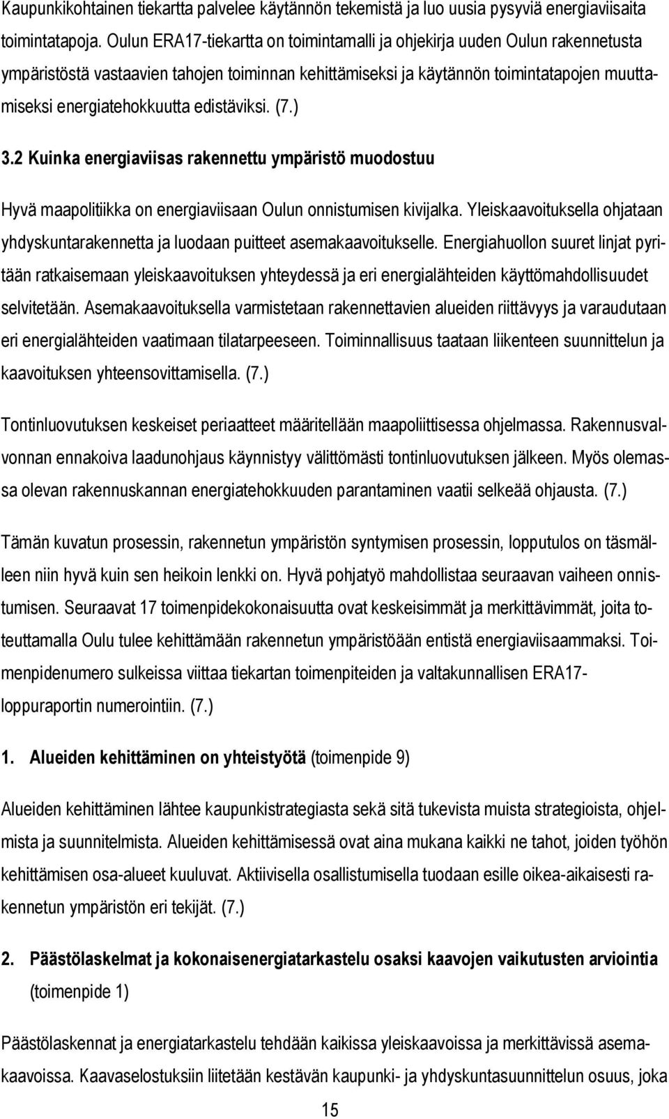 edistäviksi. (7.) 3.2 Kuinka energiaviisas rakennettu ympäristö muodostuu Hyvä maapolitiikka on energiaviisaan Oulun onnistumisen kivijalka.