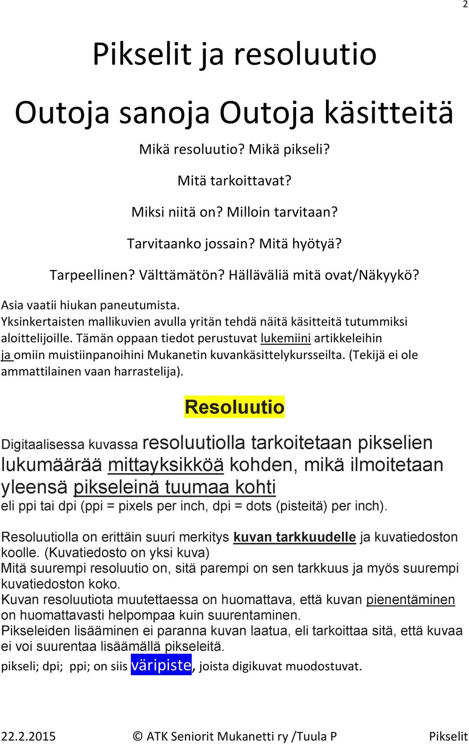 Tämän oppaan tiedot perustuvat lukemiini artikkeleihin ja omiin muistiinpanoihini Mukanetin kuvankäsittelykursseilta. (Tekijä ei ole ammattilainen vaan harrastelija).