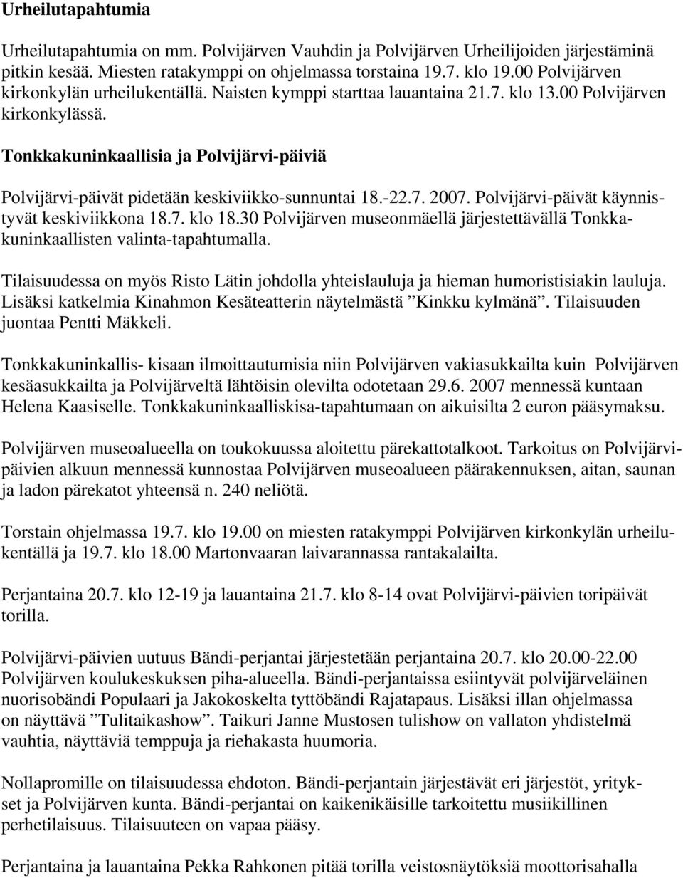 Tonkkakuninkaallisia ja Polvijärvi-päiviä Polvijärvi-päivät pidetään keskiviikko-sunnuntai 18.-22.7. 2007. Polvijärvi-päivät käynnistyvät keskiviikkona 18.7. klo 18.