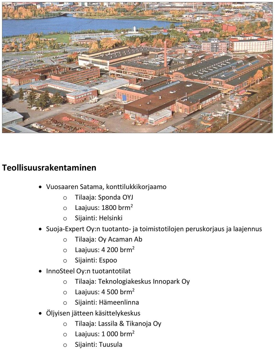 2 InnoSteel Oy:n tuotantotilat o Tilaaja: Teknologiakeskus Innopark Oy o Laajuus: 4 500 brm 2 o Sijainti: