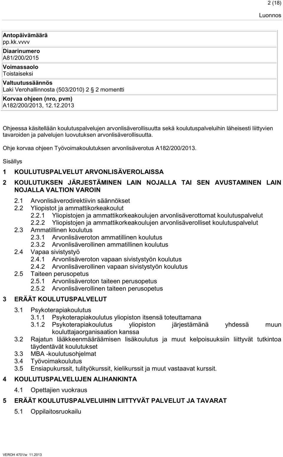 Ohje korvaa ohjeen Työvoimakoulutuksen arvonlisäverotus A182/200/2013.