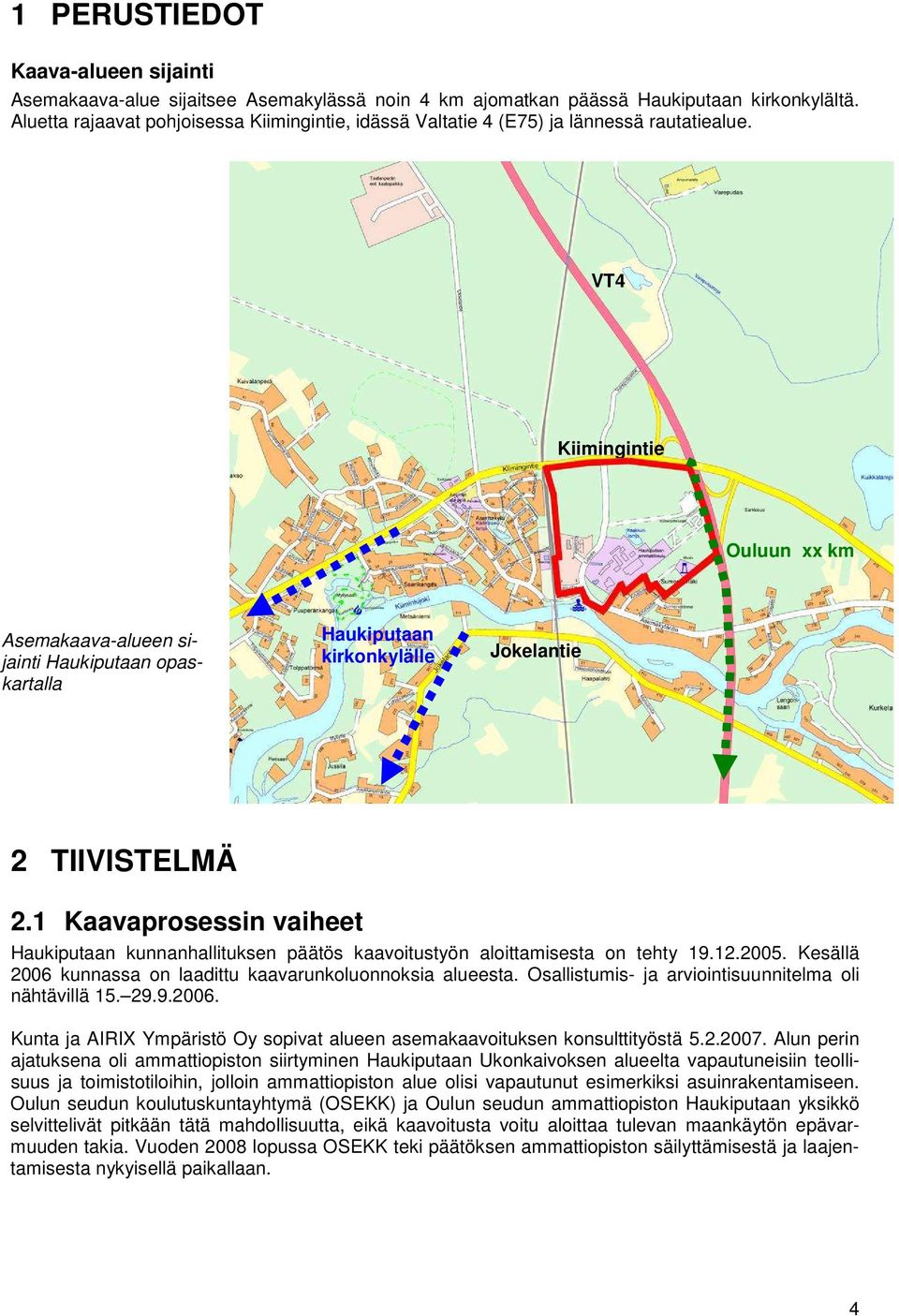 VT4 Kiimingintie Ouluun xx km Asemakaava-alueen sijainti Haukiputaan opaskartalla Haukiputaan kirkonkylälle Jokelantie 2 TIIVISTELMÄ 2.