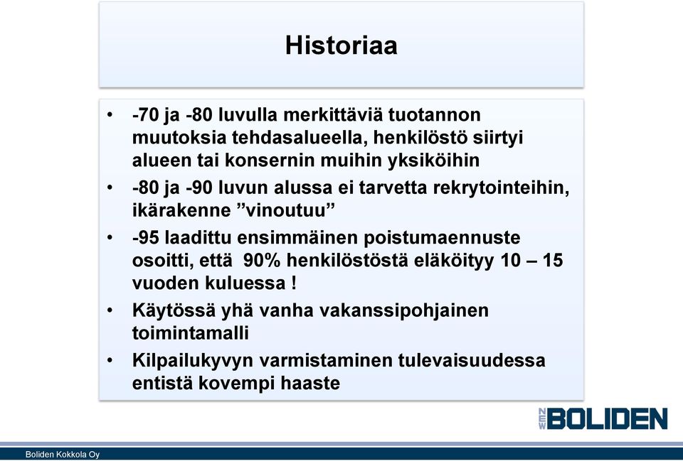 laadittu ensimmäinen poistumaennuste osoitti, että 90% henkilöstöstä eläköityy 10 15 vuoden kuluessa!