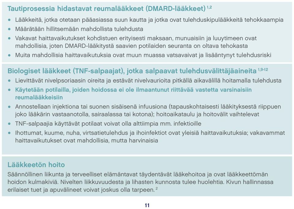 mahdollisia haittavaikutuksia ovat muun muassa vatsavaivat ja lisääntynyt tulehdusriski Biologiset lääkkeet (TNF-salpaajat), jotka salpaavat tulehdusvälittäjäaineita 1,9-12 Käytetään potilailla,