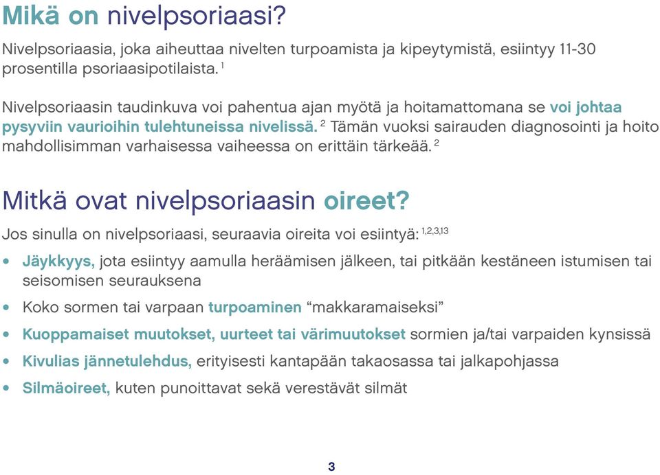 2 Tämän vuoksi sairauden diagnosointi ja hoito mahdollisimman varhaisessa vaiheessa on erittäin tärkeää. 2 Mitkä ovat nivelpsoriaasin oireet?