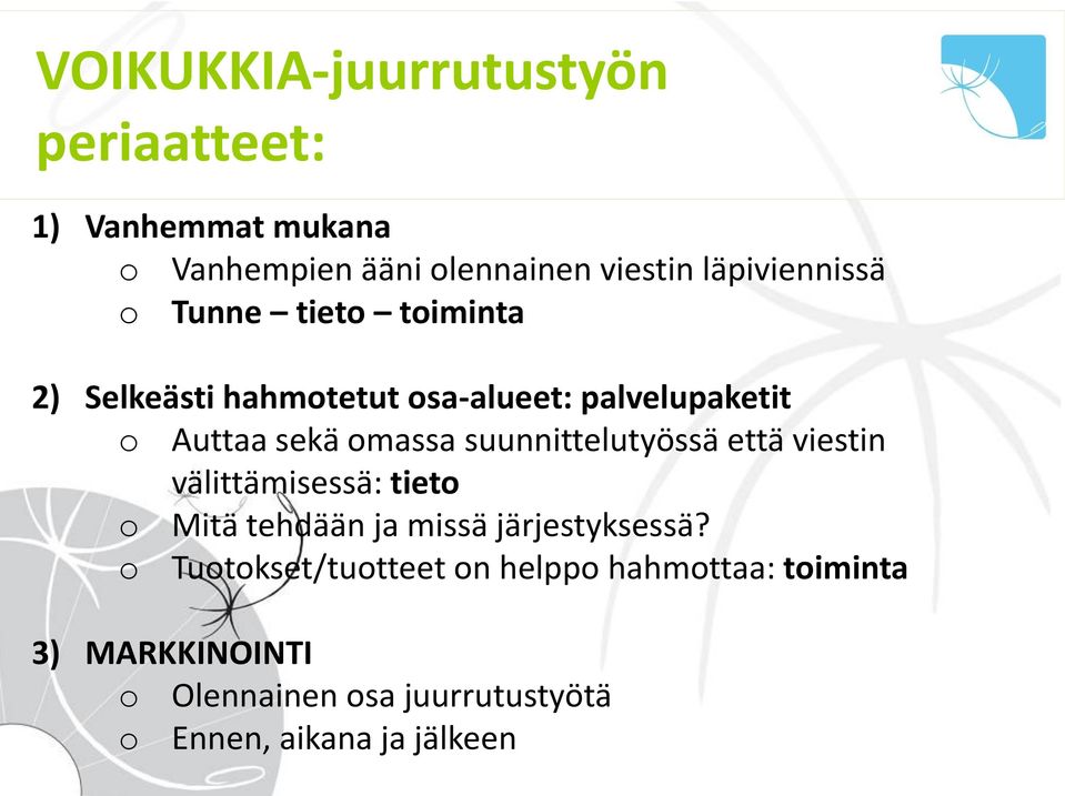 omassa suunnittelutyössä että viestin välittämisessä: tieto o Mitä tehdään ja missä järjestyksessä?