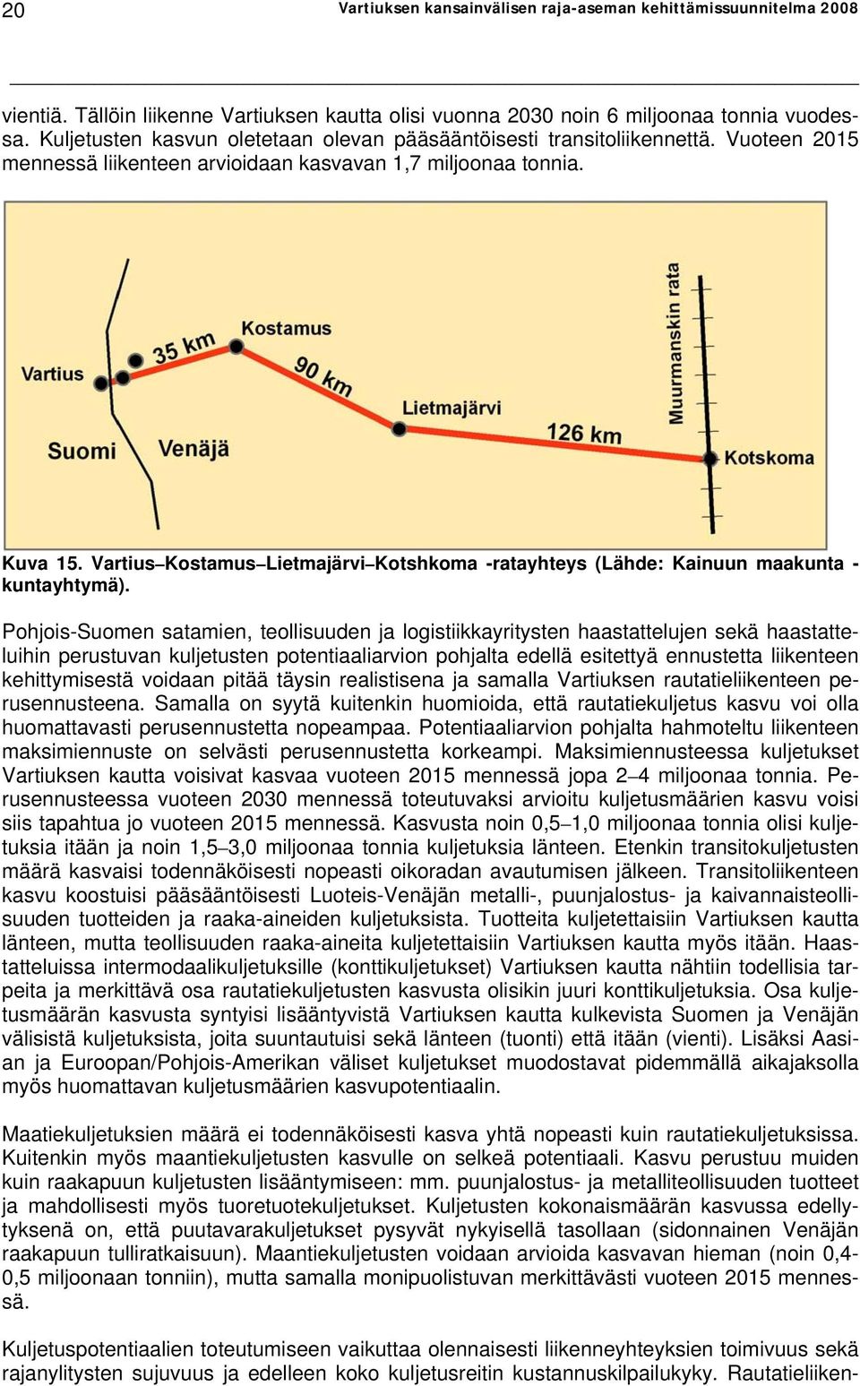 Vartius Kostamus Lietmajärvi Kotshkoma -ratayhteys (Lähde: Kainuun maakunta - kuntayhtymä).