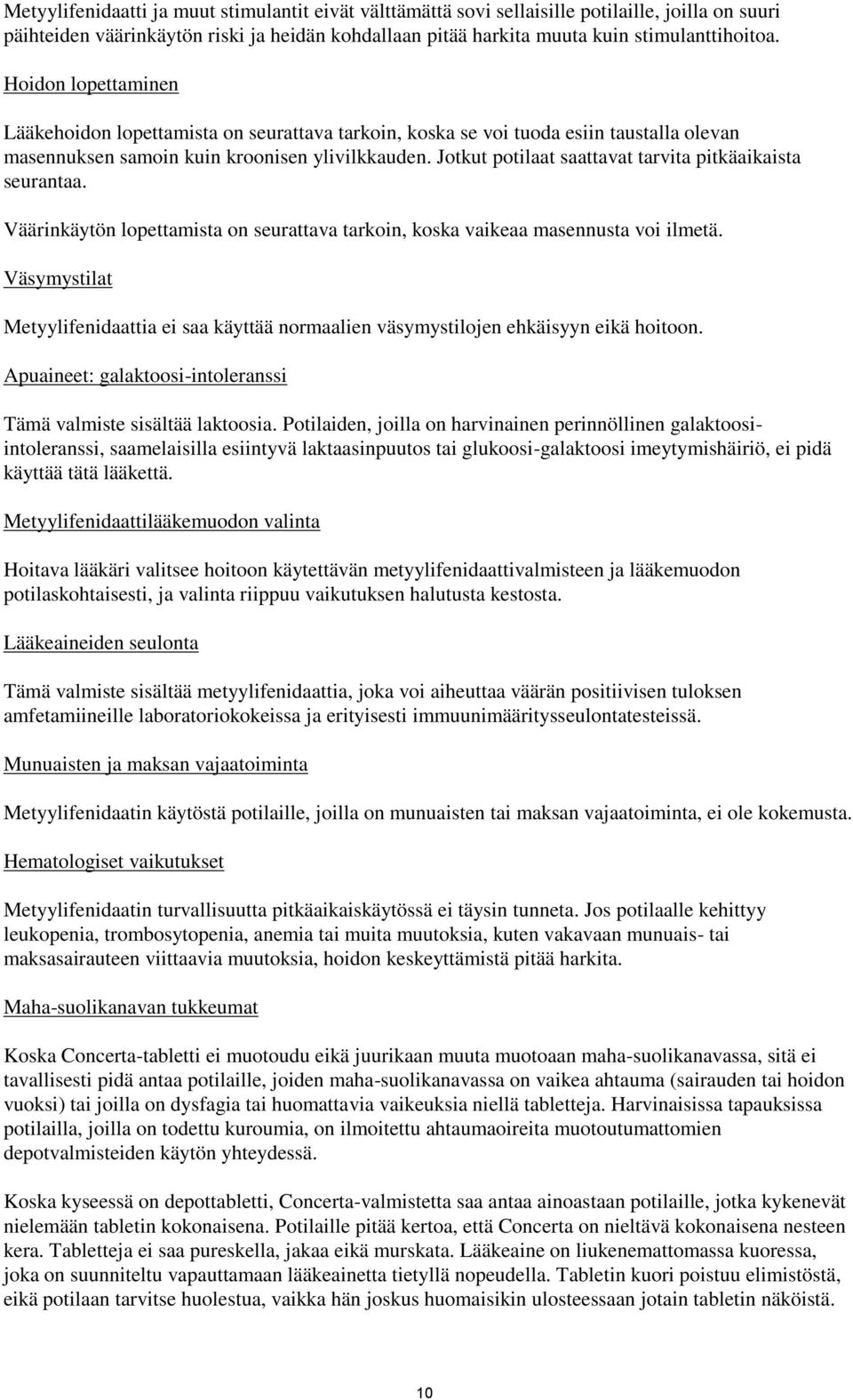 Jotkut potilaat saattavat tarvita pitkäaikaista seurantaa. Väärinkäytön lopettamista on seurattava tarkoin, koska vaikeaa masennusta voi ilmetä.