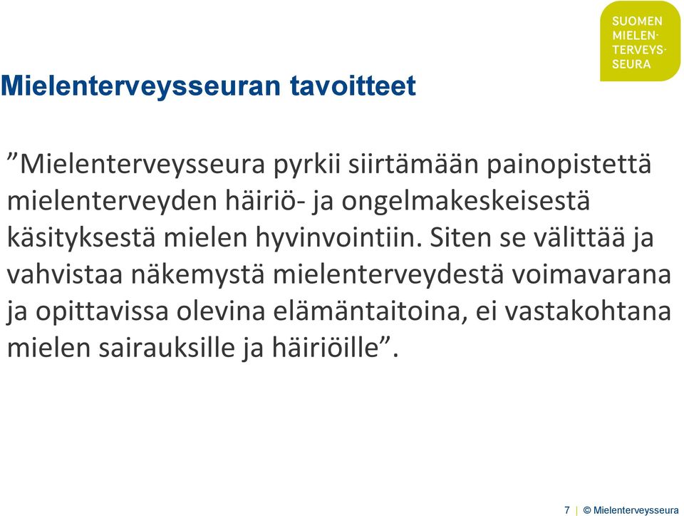 Siten se välittää ja vahvistaa näkemystä mielenterveydestä voimavarana ja opittavissa