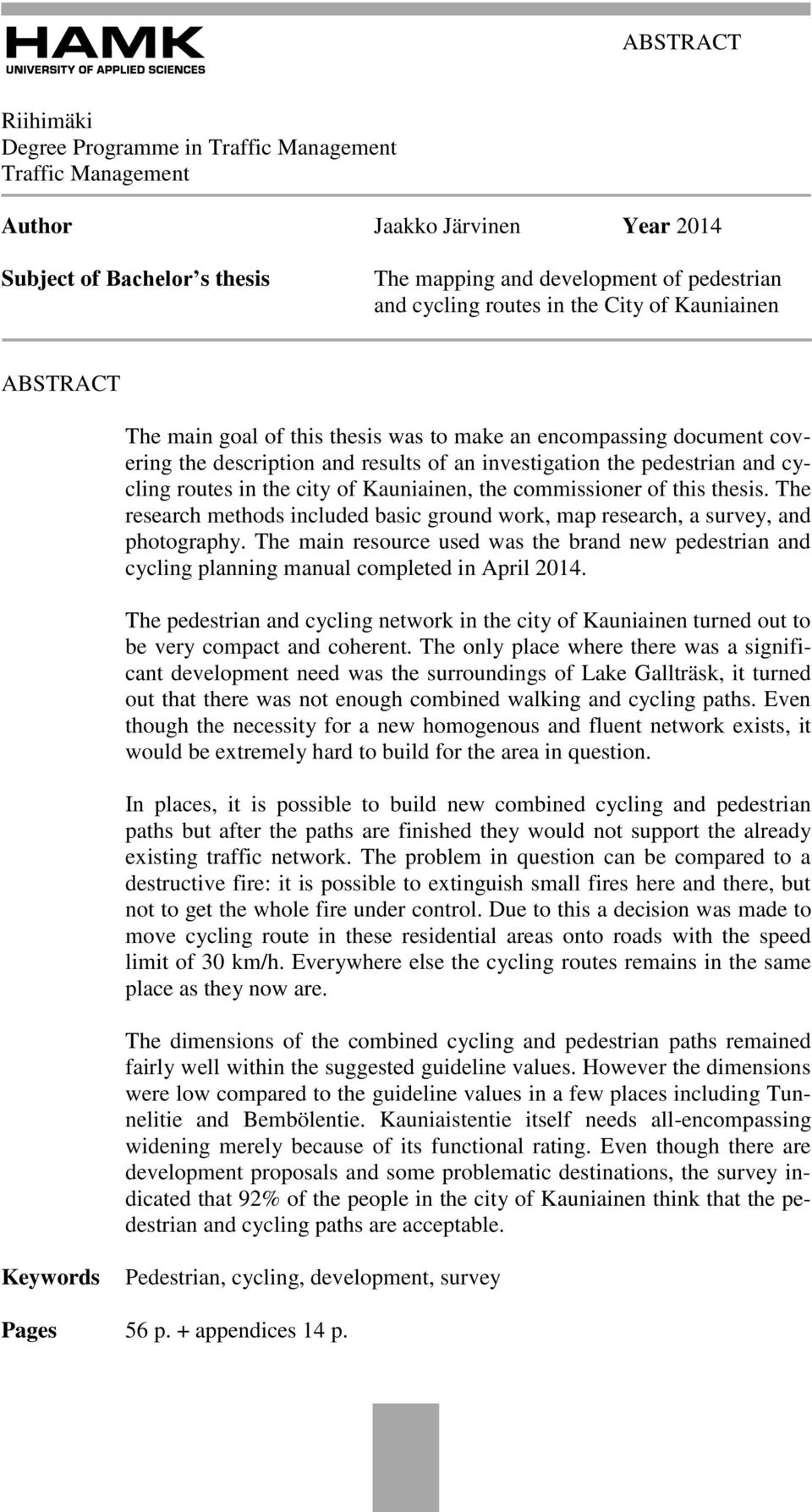 city of Kauniainen, the commissioner of this thesis. The research methods included basic ground work, map research, a survey, and photography.