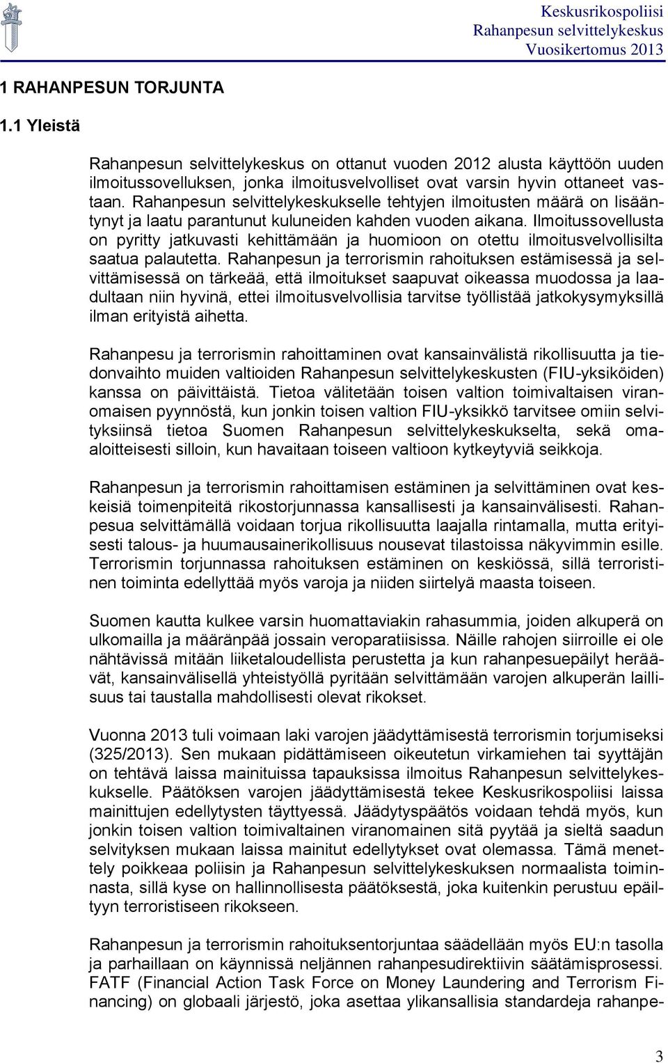 Ilmoitussovellusta on pyritty jatkuvasti kehittämään ja huomioon on otettu ilmoitusvelvollisilta saatua palautetta.