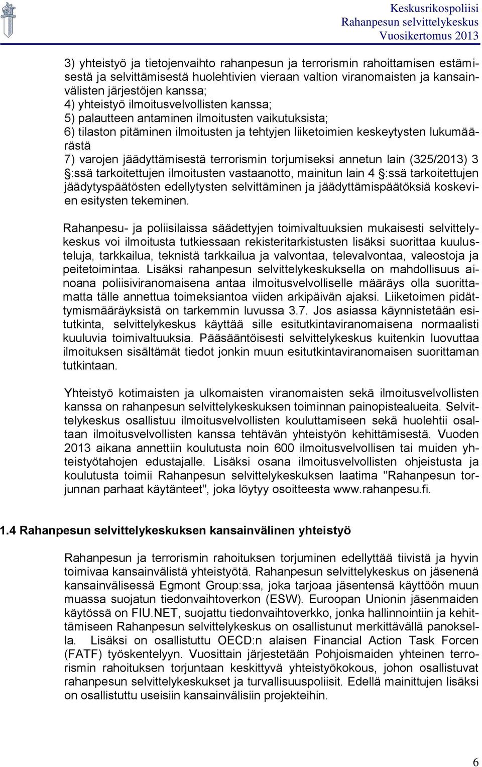 terrorismin torjumiseksi annetun lain (325/2013) 3 :ssä tarkoitettujen ilmoitusten vastaanotto, mainitun lain 4 :ssä tarkoitettujen jäädytyspäätösten edellytysten selvittäminen ja