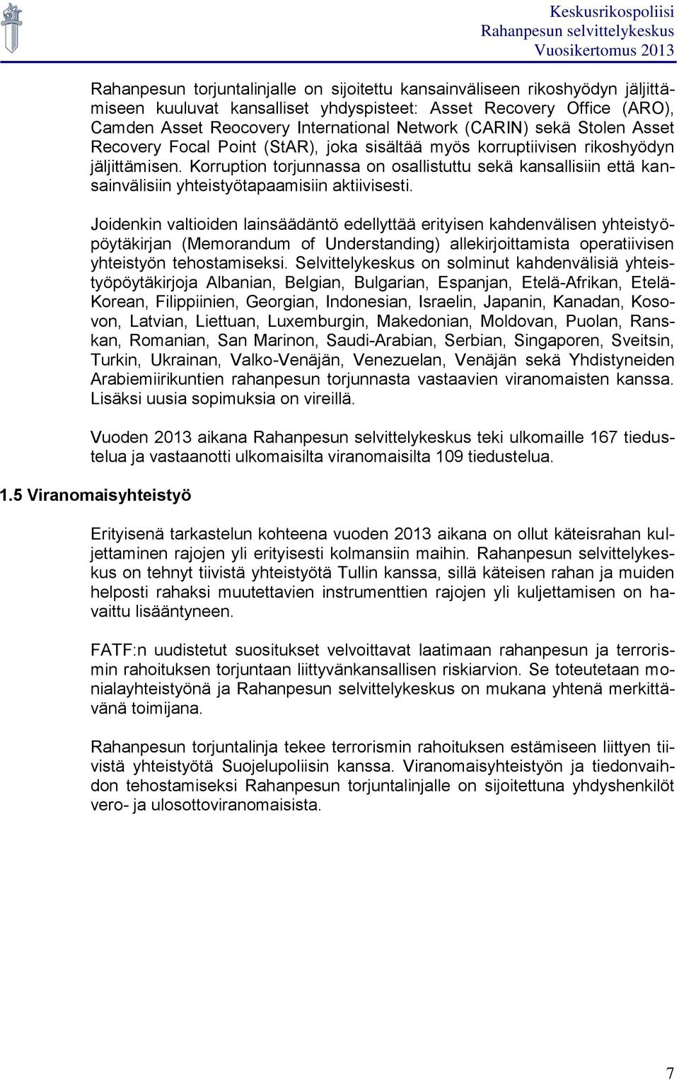 Korruption torjunnassa on osallistuttu sekä kansallisiin että kansainvälisiin yhteistyötapaamisiin aktiivisesti.