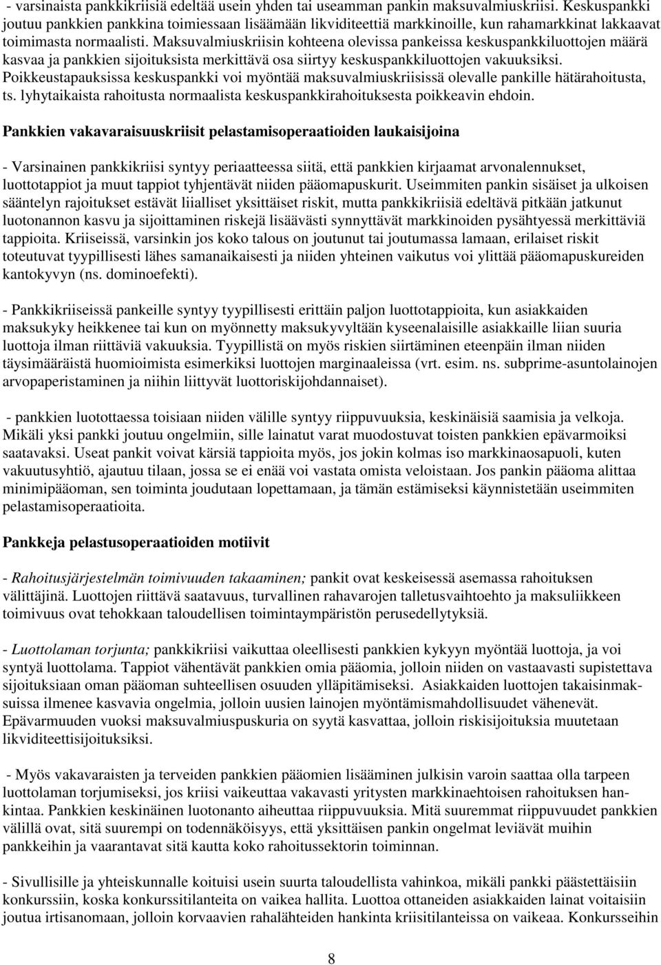 Maksuvalmiuskriisin kohteena olevissa pankeissa keskuspankkiluottojen määrä kasvaa ja pankkien sijoituksista merkittävä osa siirtyy keskuspankkiluottojen vakuuksiksi.