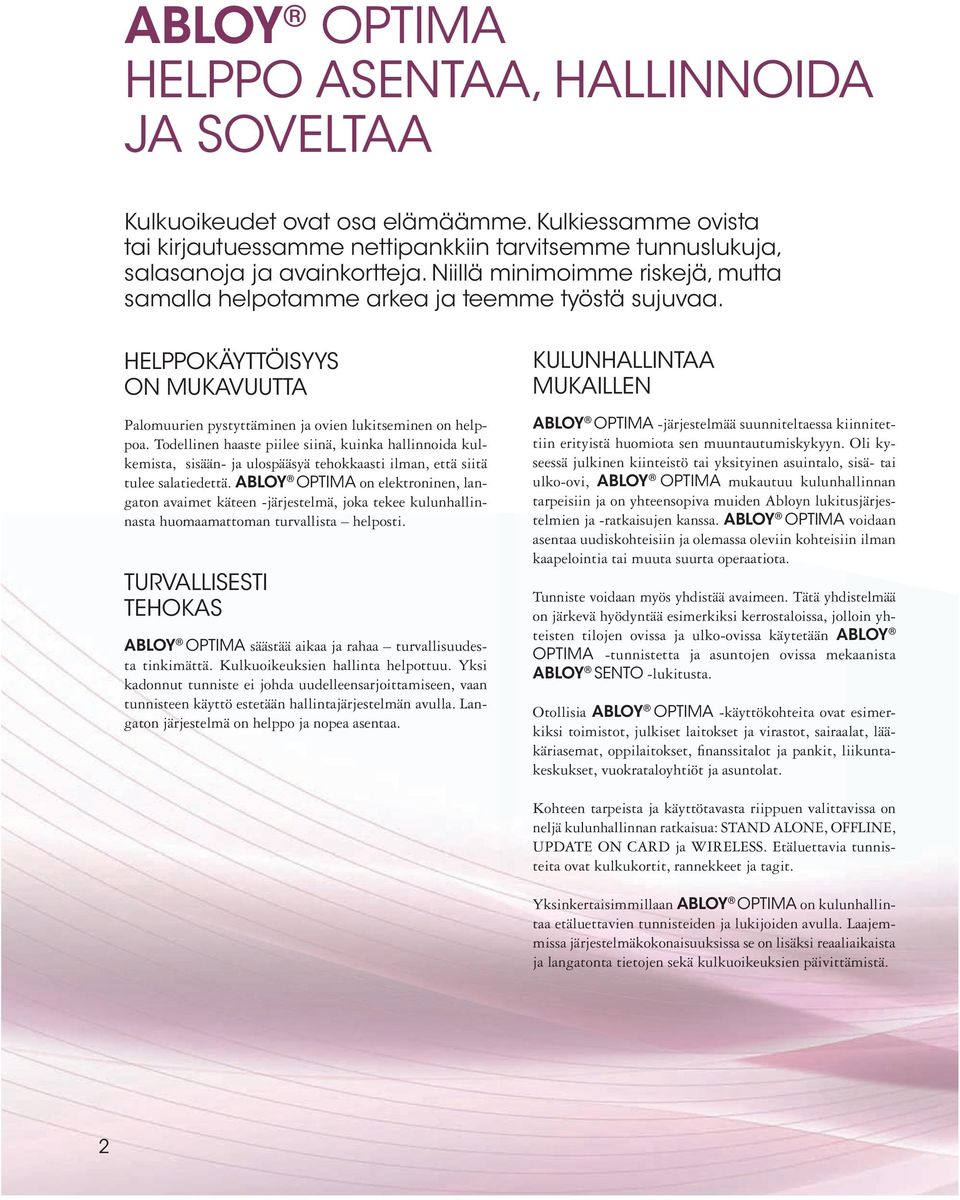 Todellinen haaste piilee siinä, kuinka hallinnoida kulkemista, sisään- ja ulospääsyä tehokkaasti ilman, että siitä tulee salatiedettä.