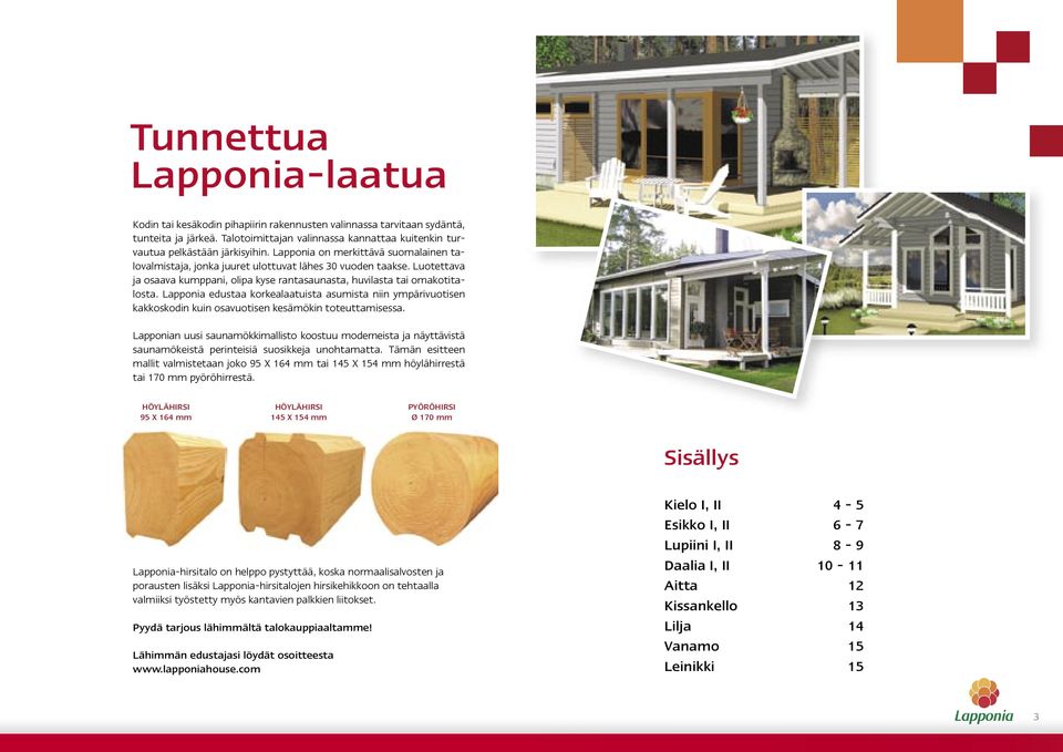 Lapponia edustaa korkealaatuista asumista niin ympärivuotisen kakkoskodin kuin osavuotisen kesämökin toteuttamisessa.