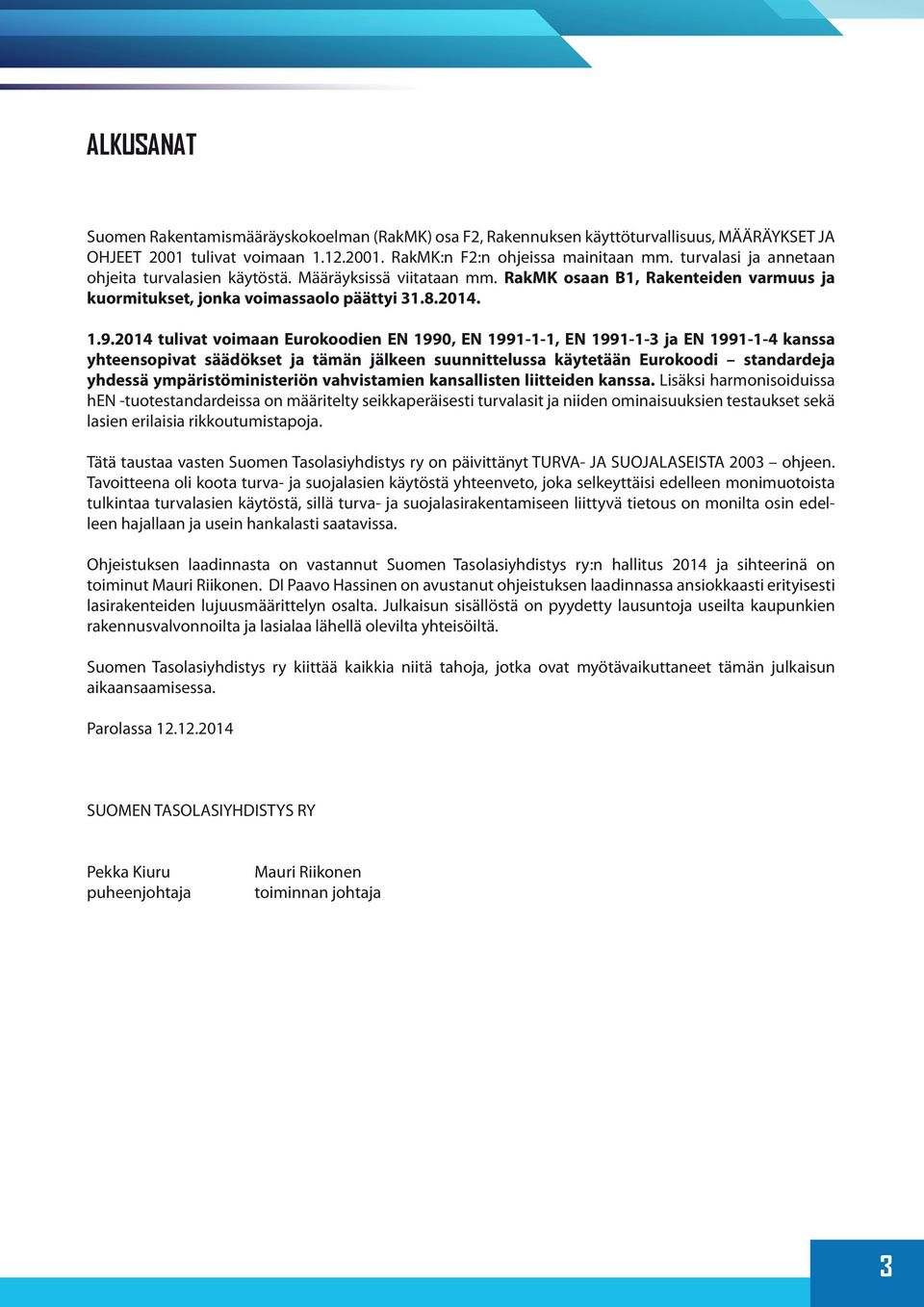 2014 tulivat voimaan Eurokoodien EN 1990, EN 1991-1-1, EN 1991-1-3 ja EN 1991-1-4 kanssa yhteensopivat säädökset ja tämän jälkeen suunnittelussa käytetään Eurokoodi standardeja yhdessä