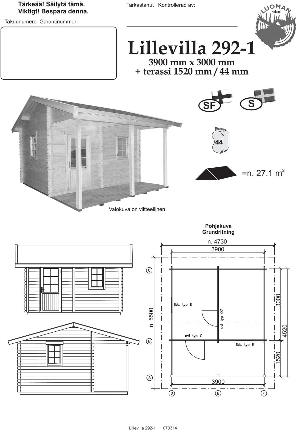 3900 mm x 3000 mm + terassi 1520 mm / 44 mm SF S =n.