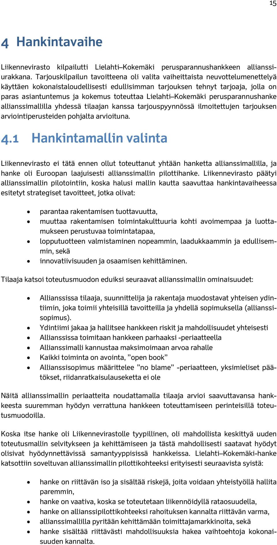 Lielahti Kokemäki perusparannushanke allianssimallilla yhdessä tilaajan kanssa tarjouspyynnössä ilmoitettujen tarjouksen arviointiperusteiden pohjalta arvioituna. 4.