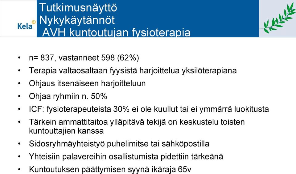 50% ICF: fysioterapeuteista 30% ei ole kuullut tai ei ymmärrä luokitusta Tärkein ammattitaitoa ylläpitävä tekijä on