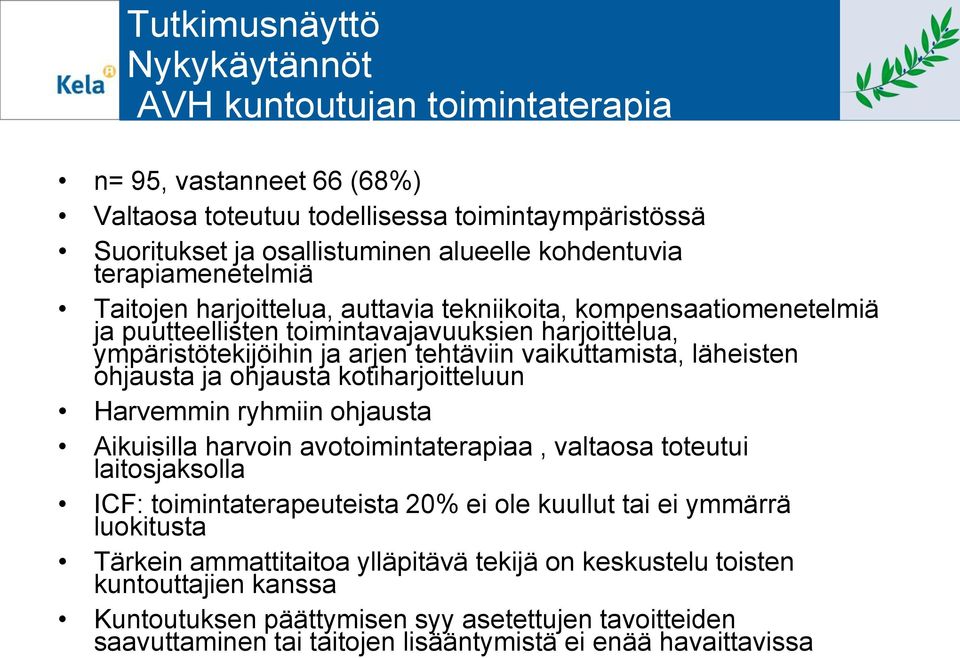 läheisten ohjausta ja ohjausta kotiharjoitteluun Harvemmin ryhmiin ohjausta Aikuisilla harvoin avotoimintaterapiaa, valtaosa toteutui laitosjaksolla ICF: toimintaterapeuteista 20% ei ole kuullut tai