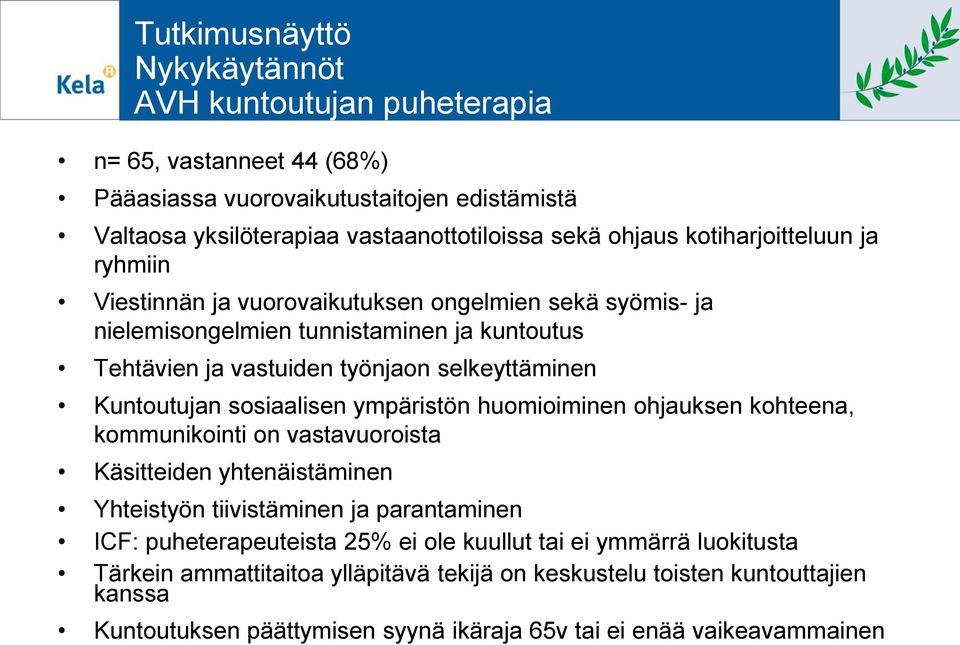 Kuntoutujan sosiaalisen ympäristön huomioiminen ohjauksen kohteena, kommunikointi on vastavuoroista Käsitteiden yhtenäistäminen Yhteistyön tiivistäminen ja parantaminen ICF: