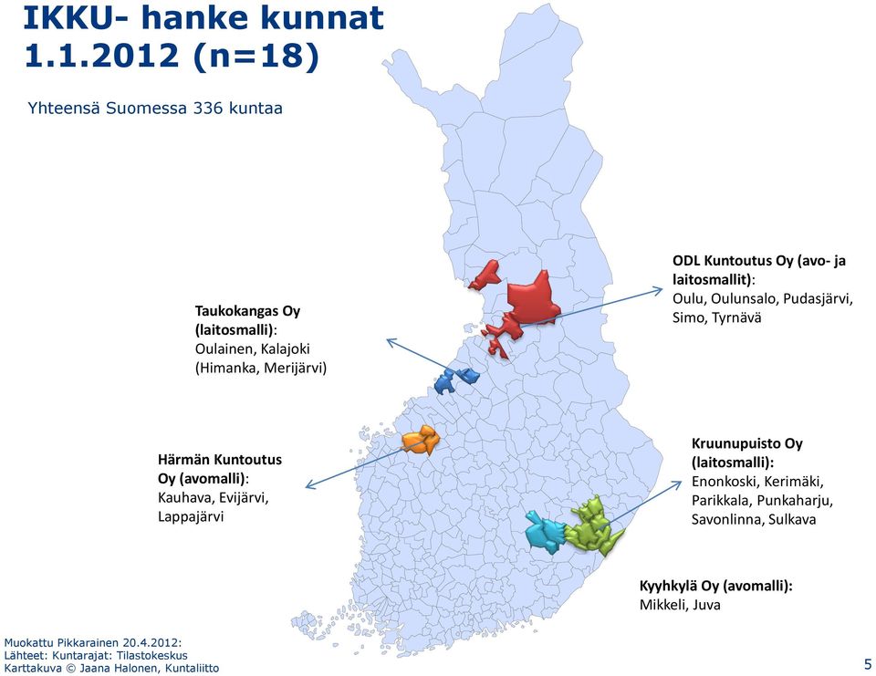 (avo- ja laitosmallit): Oulu, Oulunsalo, Pudasjärvi, Simo, Tyrnävä Härmän Kuntoutus Oy (avomalli): Kauhava, Evijärvi, Lappajärvi
