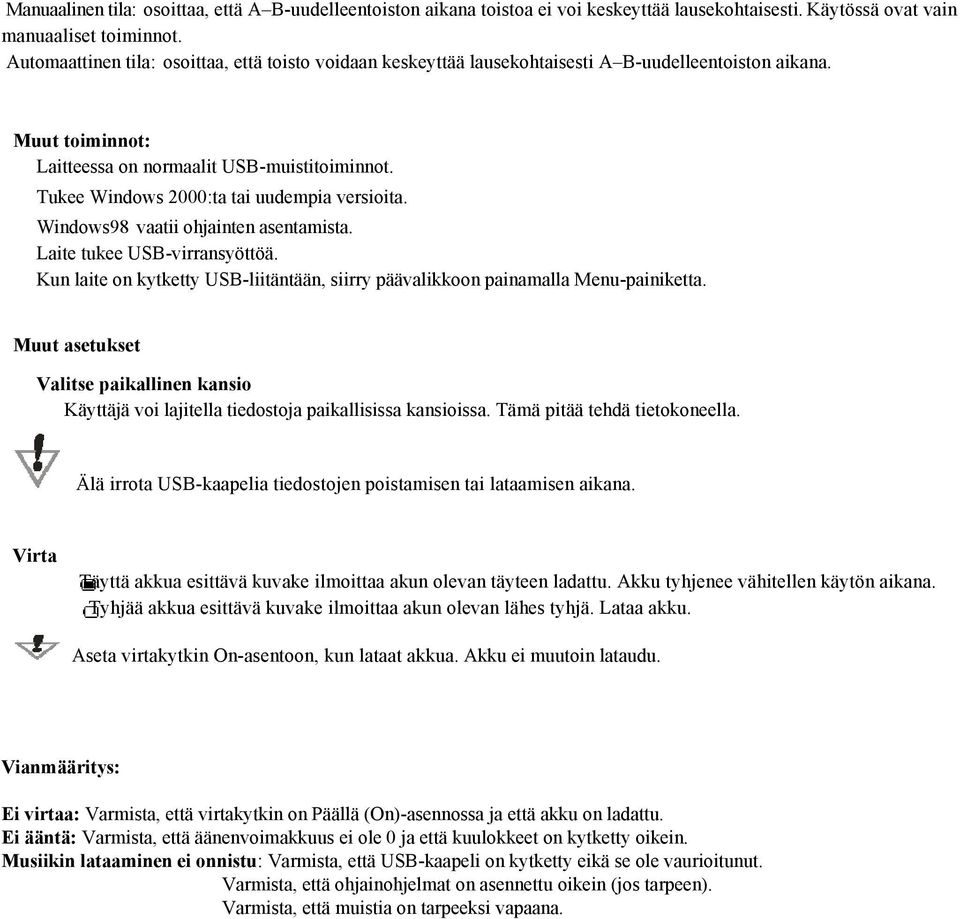 Tukee Windows 2000:ta tai uudempia versioita. Windows98 vaatii ohjainten asentamista. Laite tukee USB-virransyöttöä.