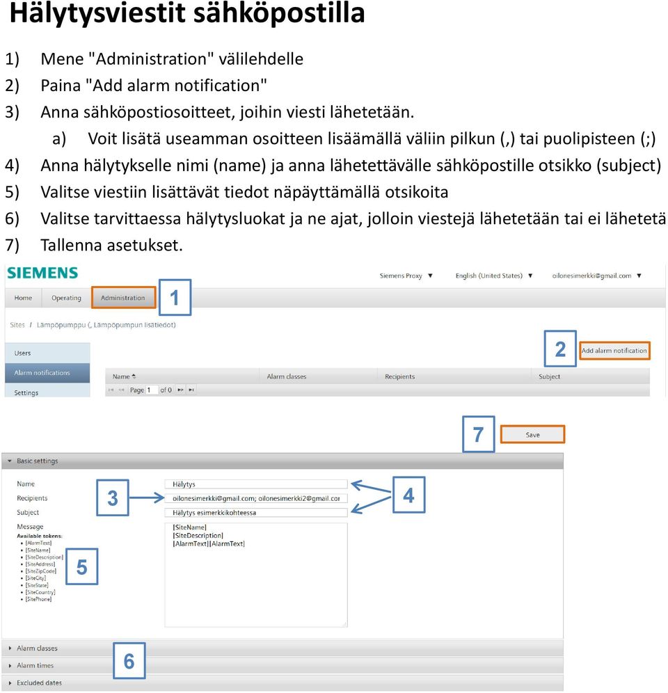 a) Voit lisätä useamman osoitteen lisäämällä väliin pilkun (,) tai puolipisteen (;) 4) Anna hälytykselle nimi (name) ja anna