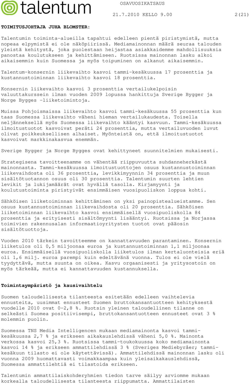 Ruotsissa mainonnan lasku alkoi aikaisemmin kuin Suomessa ja myös toipuminen on alkanut aikaisemmin.