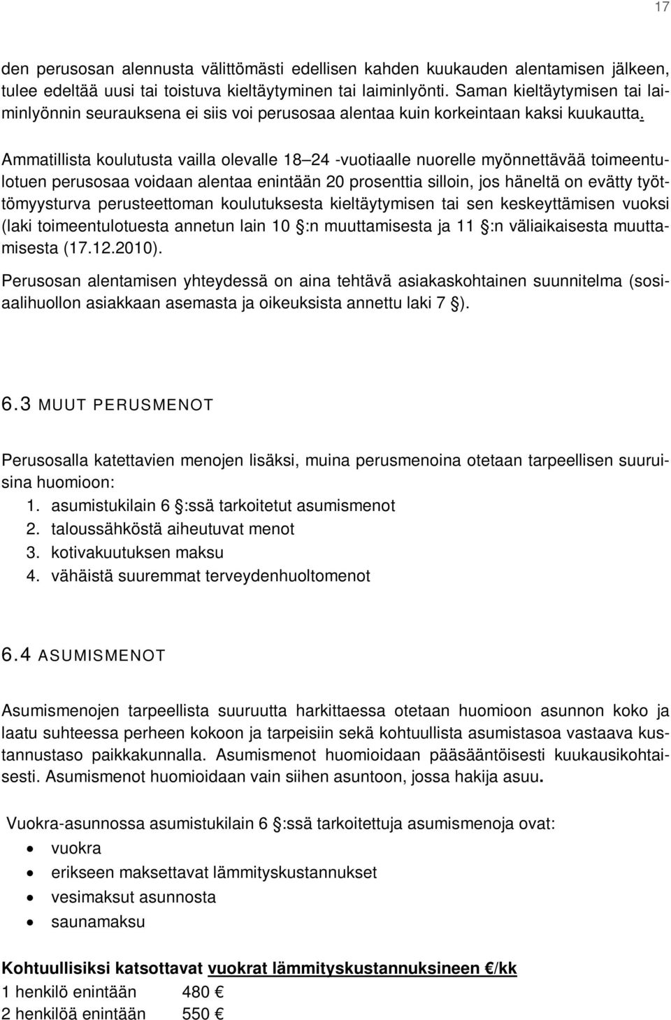 Ammatillista koulutusta vailla olevalle 18 24 -vuotiaalle nuorelle myönnettävää toimeentulotuen perusosaa voidaan alentaa enintään 20 prosenttia silloin, jos häneltä on evätty työttömyysturva