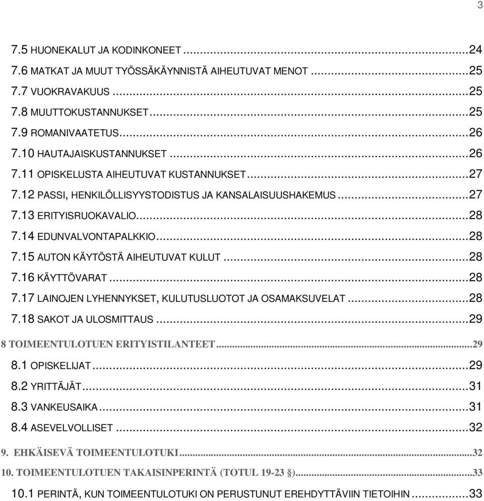 .. 28 7.16 KÄYTTÖVARAT... 28 7.17 LAINOJEN LYHENNYKSET, KULUTUSLUOTOT JA OSAMAKSUVELAT... 28 7.18 SAKOT JA ULOSMITTAUS... 29 8 TOIMEENTULOTUEN ERITYISTILANTEET...29 8.1 OPISKELIJAT... 29 8.2 YRITTÄJÄT.