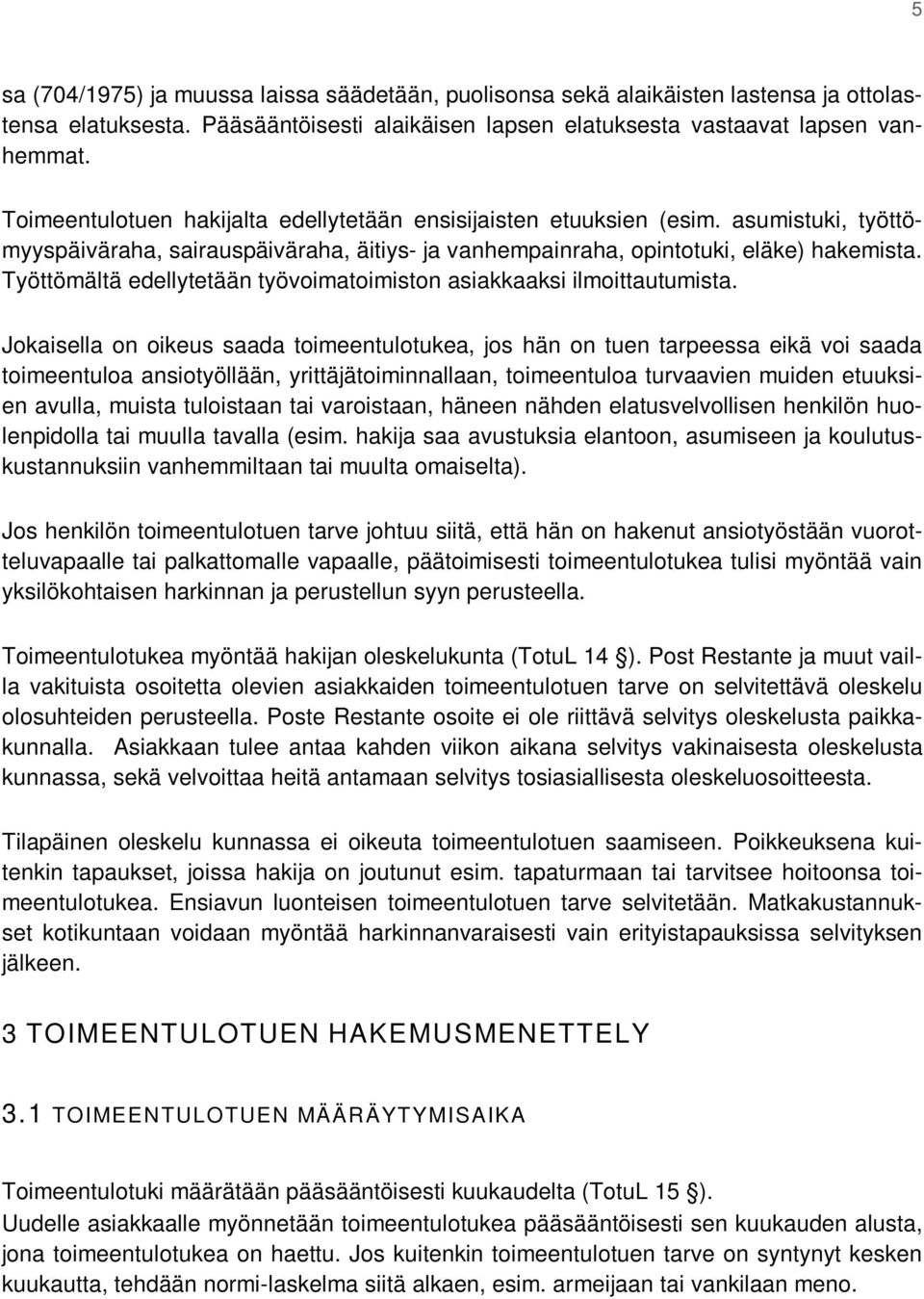 Työttömältä edellytetään työvoimatoimiston asiakkaaksi ilmoittautumista.