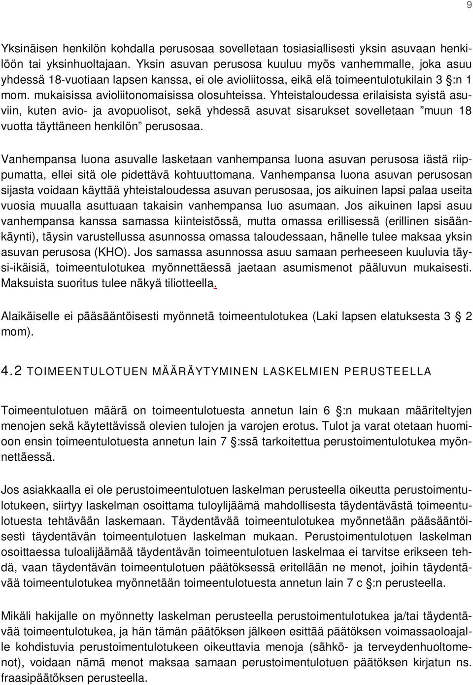 Yhteistaloudessa erilaisista syistä asuviin, kuten avio- ja avopuolisot, sekä yhdessä asuvat sisarukset sovelletaan muun 18 vuotta täyttäneen henkilön perusosaa.