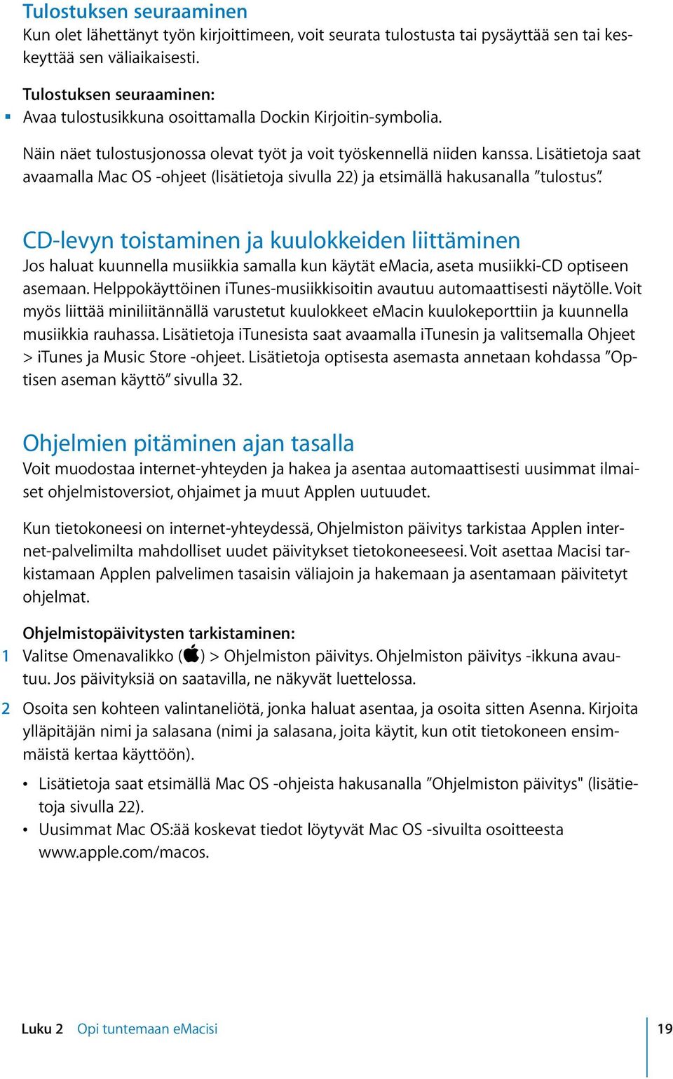 Lisätietoja saat avaamalla Mac OS -ohjeet (lisätietoja sivulla 22) ja etsimällä hakusanalla tulostus.